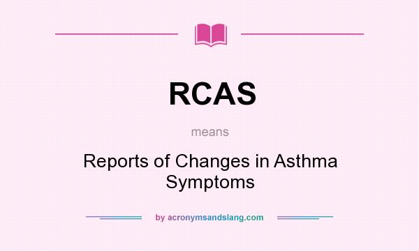 What does RCAS mean? It stands for Reports of Changes in Asthma Symptoms