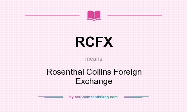 What does RCFX mean? It stands for Rosenthal Collins Foreign Exchange