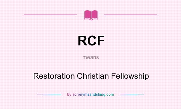 What does RCF mean? It stands for Restoration Christian Fellowship