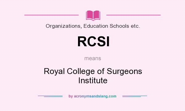 What does RCSI mean? It stands for Royal College of Surgeons Institute