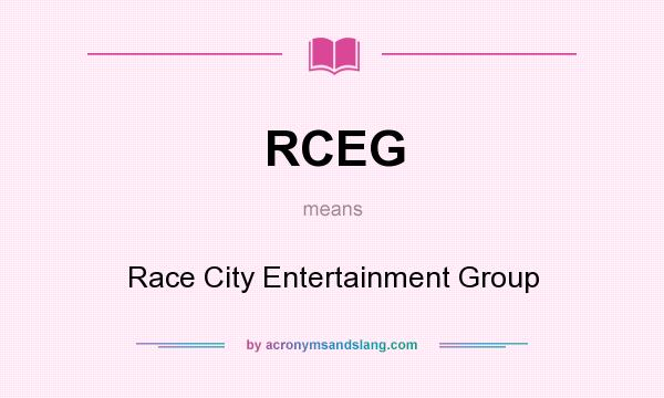 What does RCEG mean? It stands for Race City Entertainment Group