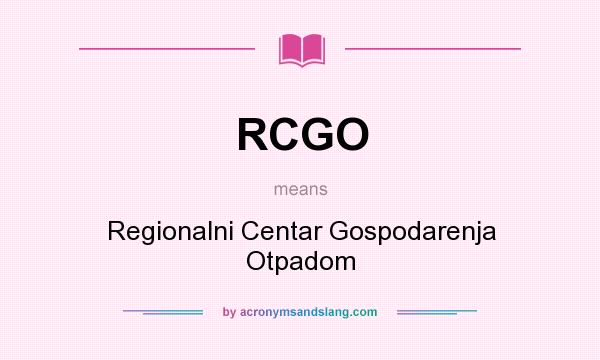 What does RCGO mean? It stands for Regionalni Centar Gospodarenja Otpadom