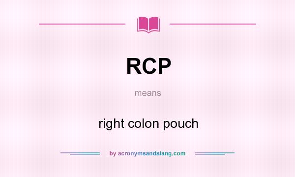 What does RCP mean? It stands for right colon pouch