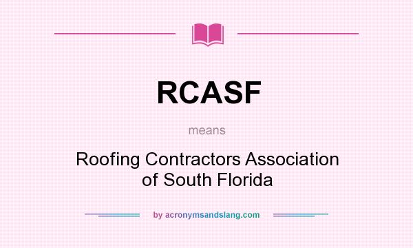 What does RCASF mean? It stands for Roofing Contractors Association of South Florida