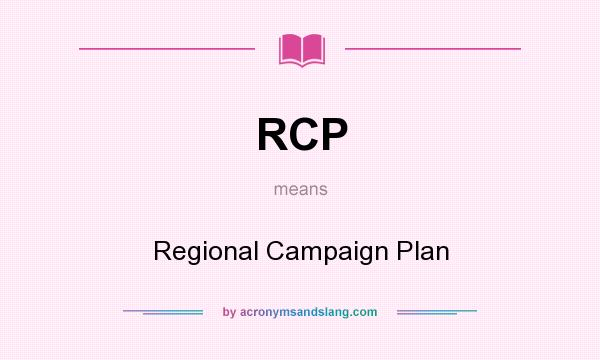 What does RCP mean? It stands for Regional Campaign Plan