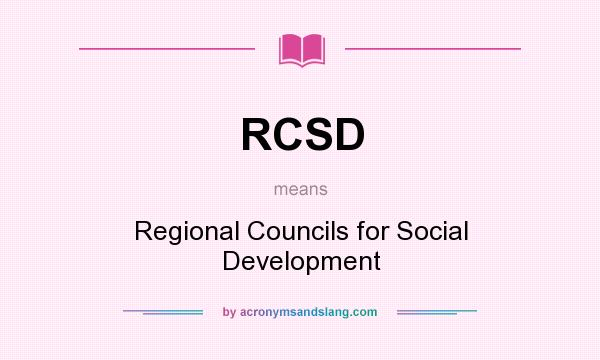 What does RCSD mean? It stands for Regional Councils for Social Development