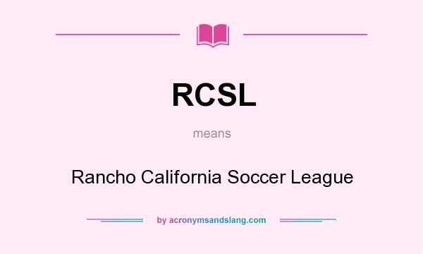 What does RCSL mean? It stands for Rancho California Soccer League