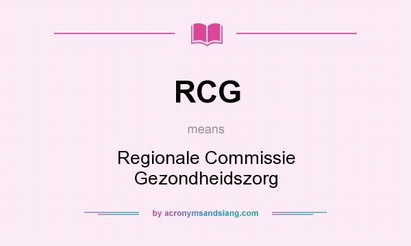 What does RCG mean? It stands for Regionale Commissie Gezondheidszorg