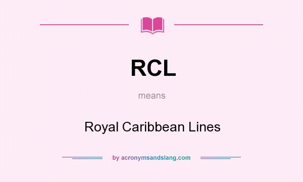 What does RCL mean? It stands for Royal Caribbean Lines