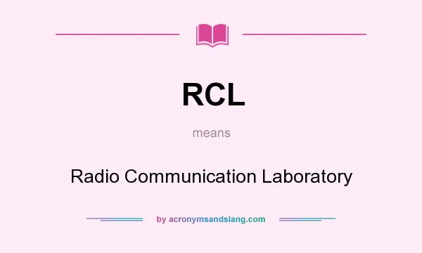 What does RCL mean? It stands for Radio Communication Laboratory