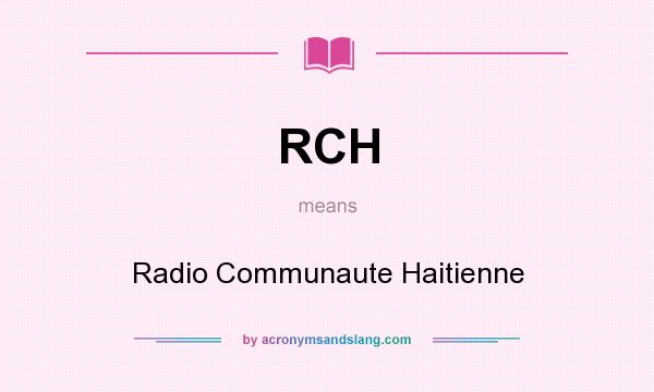 What does RCH mean? It stands for Radio Communaute Haitienne