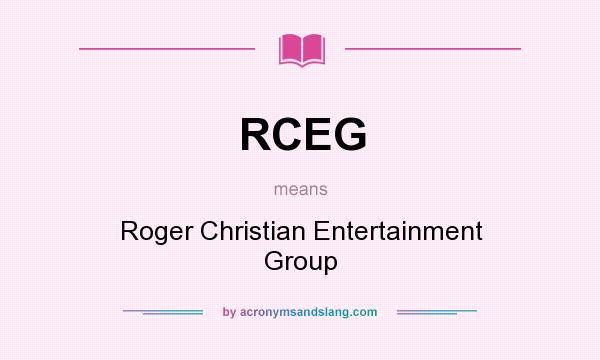What does RCEG mean? It stands for Roger Christian Entertainment Group