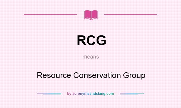 What does RCG mean? It stands for Resource Conservation Group