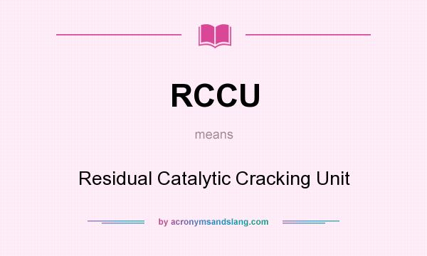 What does RCCU mean? It stands for Residual Catalytic Cracking Unit