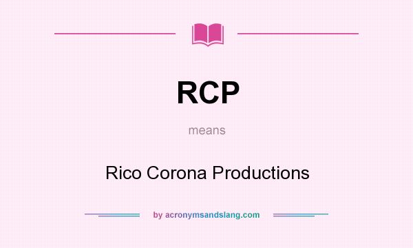 What does RCP mean? It stands for Rico Corona Productions