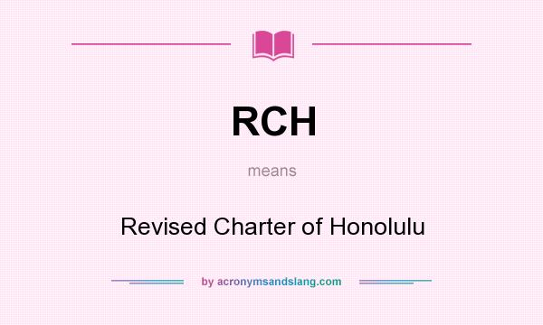 What does RCH mean? It stands for Revised Charter of Honolulu