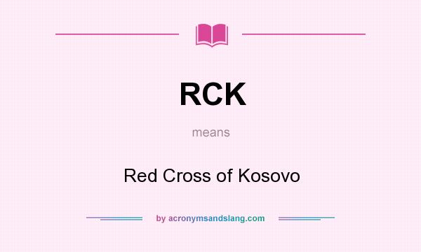 What does RCK mean? It stands for Red Cross of Kosovo