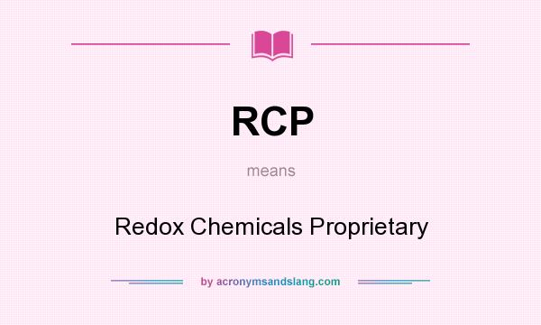 What does RCP mean? It stands for Redox Chemicals Proprietary