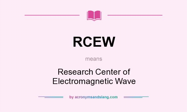 What does RCEW mean? It stands for Research Center of Electromagnetic Wave
