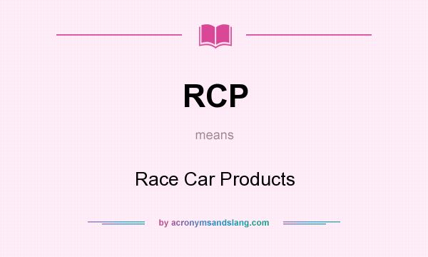 What does RCP mean? It stands for Race Car Products
