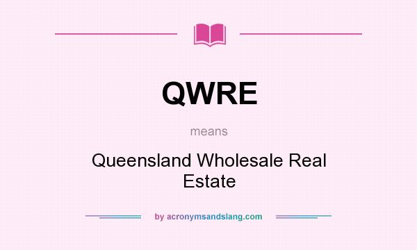 What does QWRE mean? It stands for Queensland Wholesale Real Estate