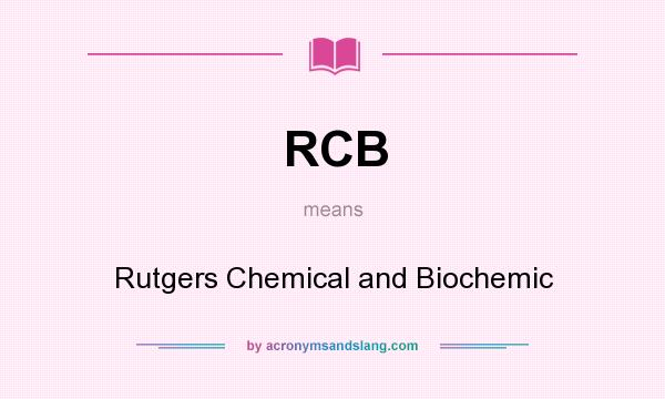 What does RCB mean? It stands for Rutgers Chemical and Biochemic