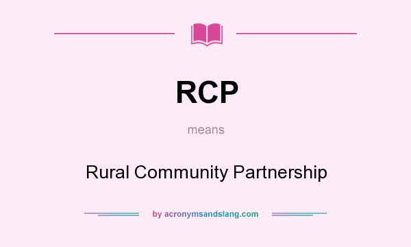 What does RCP mean? It stands for Rural Community Partnership