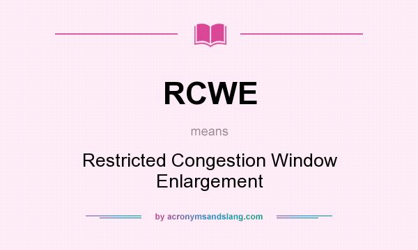 What does RCWE mean? It stands for Restricted Congestion Window Enlargement