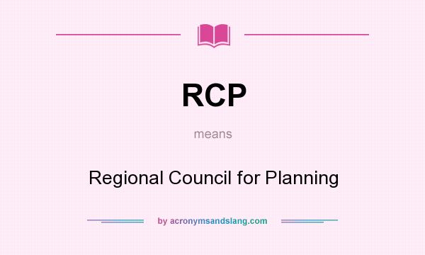 What does RCP mean? It stands for Regional Council for Planning