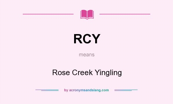 What does RCY mean? It stands for Rose Creek Yingling