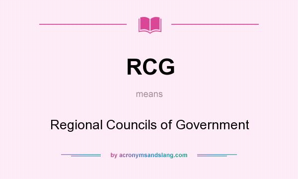 What does RCG mean? It stands for Regional Councils of Government