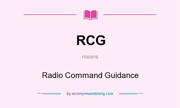 What does RCG mean? It stands for Radio Command Guidance