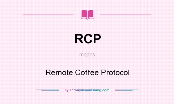 What does RCP mean? It stands for Remote Coffee Protocol