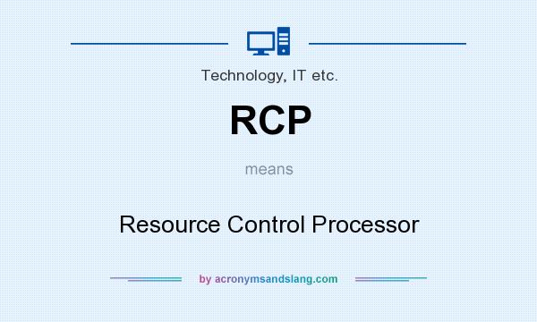 What does RCP mean? It stands for Resource Control Processor