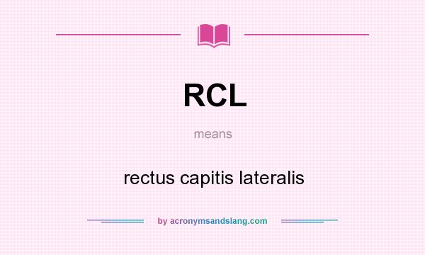 What does RCL mean? It stands for rectus capitis lateralis