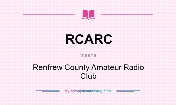 What does RCARC mean? It stands for Renfrew County Amateur Radio Club
