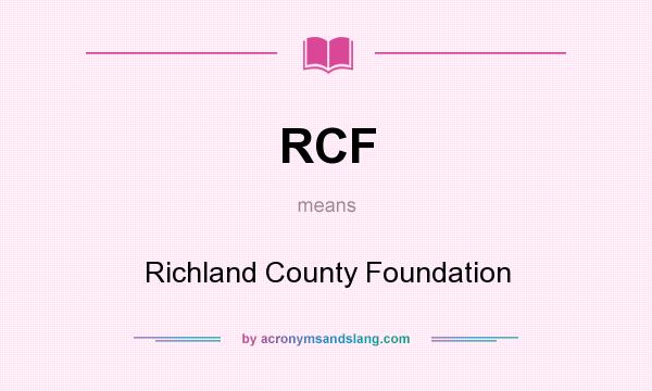 What does RCF mean? It stands for Richland County Foundation