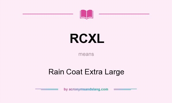 What does RCXL mean? It stands for Rain Coat Extra Large