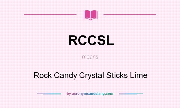 What does RCCSL mean? It stands for Rock Candy Crystal Sticks Lime