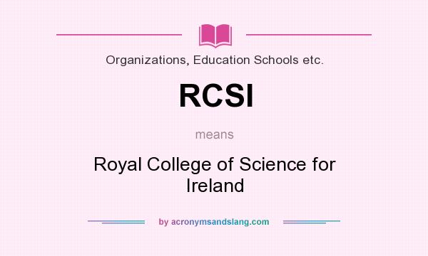 What does RCSI mean? It stands for Royal College of Science for Ireland