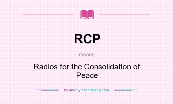 What does RCP mean? It stands for Radios for the Consolidation of Peace