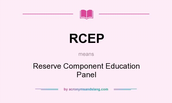 What does RCEP mean? It stands for Reserve Component Education Panel