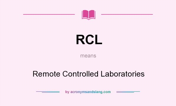 What does RCL mean? It stands for Remote Controlled Laboratories