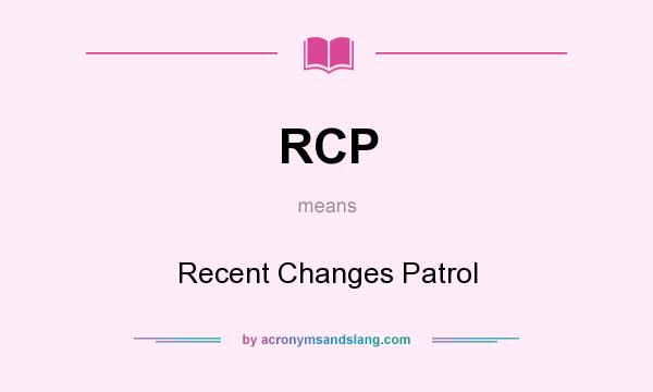 What does RCP mean? It stands for Recent Changes Patrol