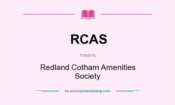 What does RCAS mean? It stands for Redland Cotham Amenities Society