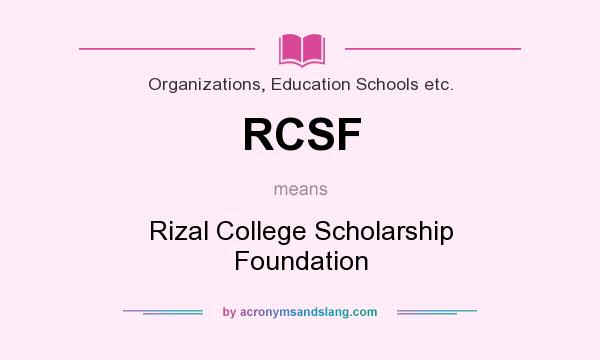What does RCSF mean? It stands for Rizal College Scholarship Foundation