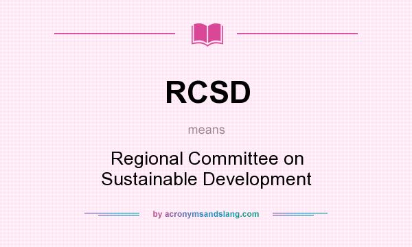What does RCSD mean? It stands for Regional Committee on Sustainable Development