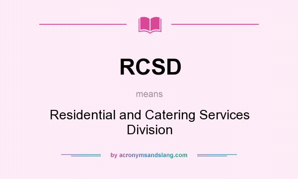 What does RCSD mean? It stands for Residential and Catering Services Division