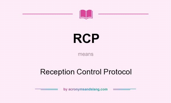 What does RCP mean? It stands for Reception Control Protocol