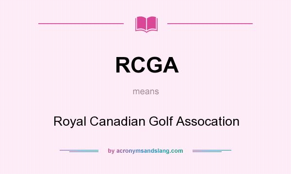 What does RCGA mean? It stands for Royal Canadian Golf Assocation